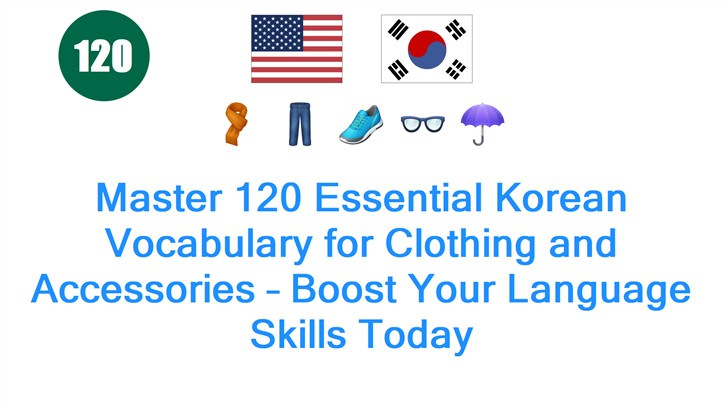 Master 120 Essential Korean Vocabulary for Clothing and Accessories – Boost Your Language Skills Today